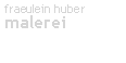 Textfeld: fraeulein hubermalerei 